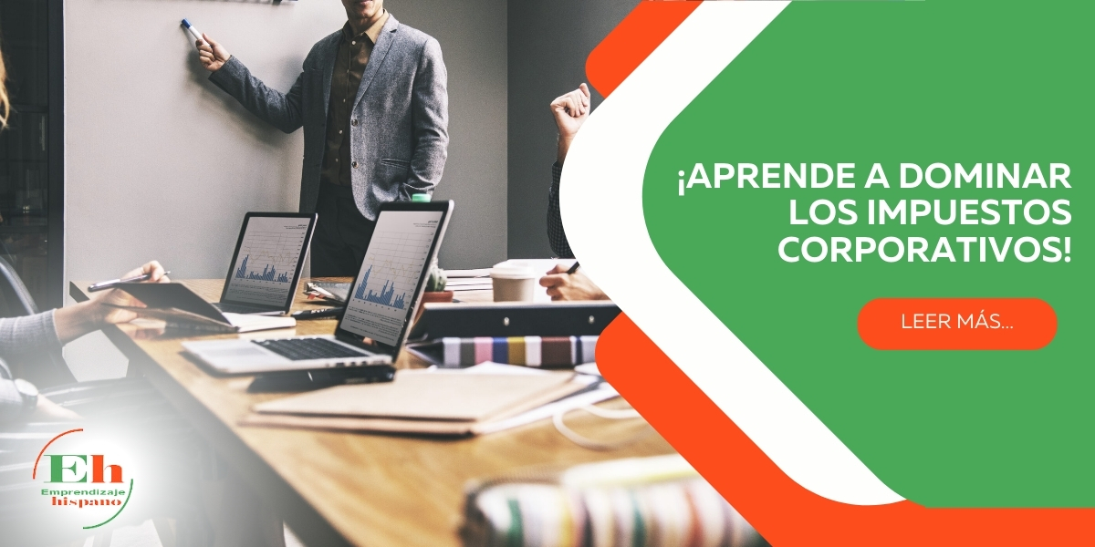 ¡Aprende a dominar los impuestos corporativos!