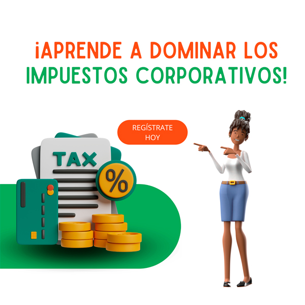 ¡Aprende a Dominar los Impuestos Corporativos!
